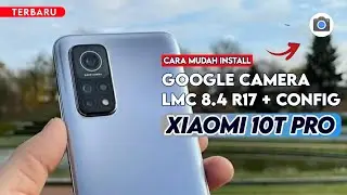 Terbaru 🔥 Cara Paling Mudah Install Gcam LMC 8.4 R17 Xiaomi 10T Pro - Google Camera Xiaomi 10T Pro