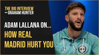 'They just want to HURT you in the big moments' | Adam Lallana on facing Real Madrid