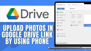 How to Upload Photos in Google Drive Link by Using Phone