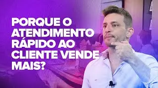 PORQUE ATENDER O CLIENTE RÁPIDO VAI FAZER VOCÊ VENDER MAIS.