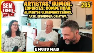 Arte, Humor, Competição, Ultraprocessados, Editais e mais – Papo no Boteco - PODCAST SEM FREIO #265
