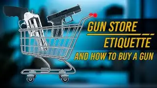 First Time at the Gun Store? Learn Proper Etiquette & How to Buy a Gun Before You Go!