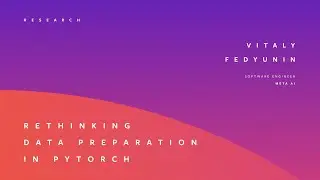 RETHINKING DATA LOADING IN PYTORCH | VITALY FEDYUNIN
