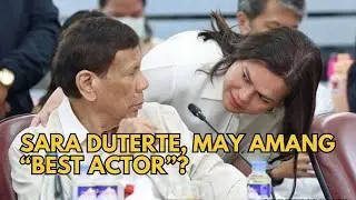 Pinatunayan ni Sara Duterte na Best Actor ang kanyang Ama!