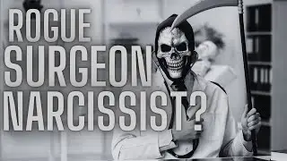 Rogue Surgeon Narcissist?
