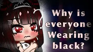 Why is everyone wearing black? Meme {🌹} Gacha Trend {🥀}