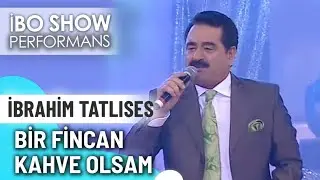 Bir Fincan Kahve Olsam | İbrahim Tatlıses | İbo Show Canlı Performans