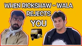 When Rickshaw Wala Rejects You  - Ashish Chanchlani