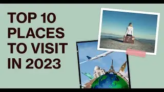 Top 10 Places To visit in 2023