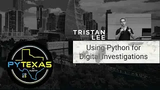 Using Python for Digital Investigations (Tristan Lee) - PyTexas 2023