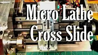 The Micro Lathe:  Cross slide and brief project summary