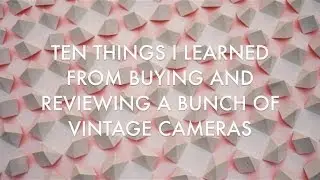 10 Thing I learned from Buying Vintage Cameras