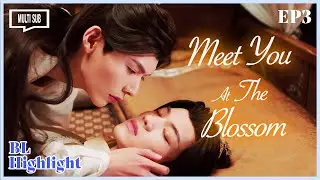 ENG SUB MULTI [Highlight] | Meet You at the Blossom | EP3