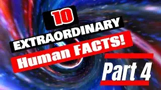 10 Extraordinary Human Facts - Part 4