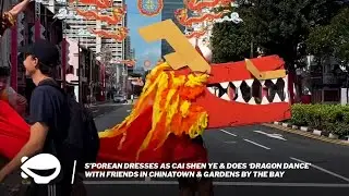 S'porean dresses as Cai Shen Ye & does 'dragon dance' with friends in Chinatown & Gardens by the Bay