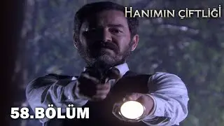 Hanımın Çiftliği 58. Bölüm - FULL BÖLÜM