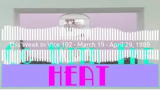 This Week In Vice 102 – March 19 – April 29, 1989