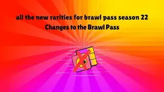 all the new rarities for brawlers in season 22 | Changes to the Brawl Pass