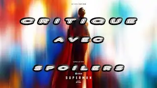 Critique AVEC SPOILERS du film Superman