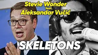 Stevie Wonder feat. Aleksandar Vučić - Skeletons