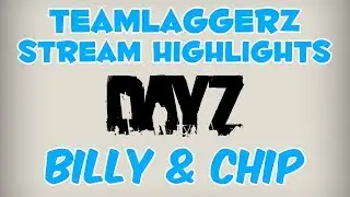 Billy & Chip - DayZ Standalone - Stream Highlights