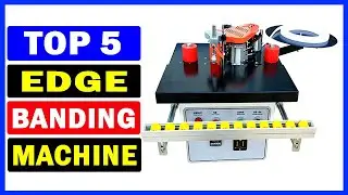 Top 5 Best Edge Banding Machine Of 2024