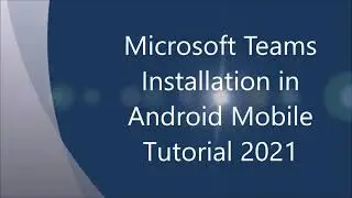 Microsoft Teams Installation in Android Mobile Tutorial 2021