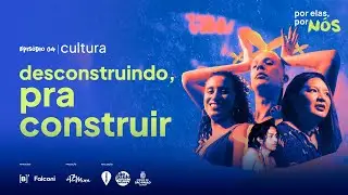 Sobreviventes e subversivas, elas usam a arte para mudar o mundo | Por elas, por nós EP4