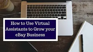 How to use a Virtual Assistant to Grow your eBay or Reselling Business!