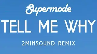 Supermode - Tell Me Why (2MinSound Remix)
