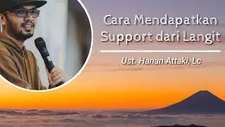 Cara Mendapatkan Support dari Langit - Ustadz Hanan Attaki, Lc