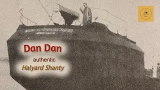 Dan Dan - Halyard Shanty