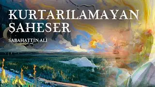 Kurtarılamayan Şaheser - Sabahattin Ali (Sesli Öykü)