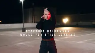 Stefanie Heinzmann - Would You Still Love Me (Official Video)