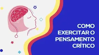 Como exercitar o pensamento crítico | Curso de Pensamento Crítico - Parte 2