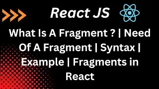 What Is A Fragment ? | Need Of A Fragment | Syntax | Example | Fragments in React