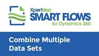Xpertdoc Smart Flows Feature Highlight - combining multiple data sets.