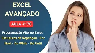 Curso Grátis de Excel Avançado e VBA - Lição 178 - Laços de Repetição - For Next Do While Do Until