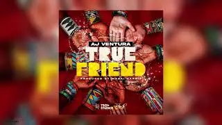 True Friend | AJ Ventura | 2023 Soca