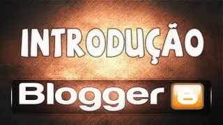 Blogger   Introdução