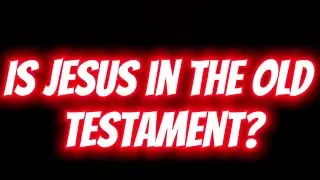 Is Jesus in the Old Testament?