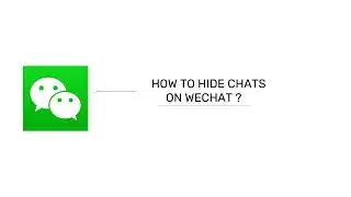 How to Hide Chats on WeChat 2024? Hide WeChat Conversation