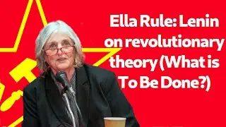 Ella Rule: Lenin on revolutionary theory (What is To Be Done?)