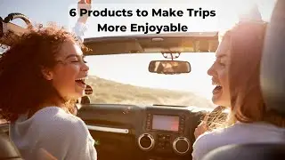 Make Trips more Enjoyable (6 Must Have Products)