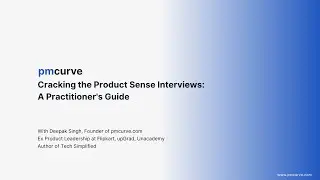 Cracking the Product Sense Interviews: A Practitioner's Guide ft. pmcurve