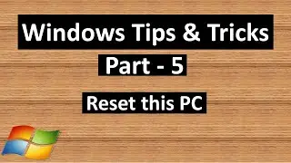 Reset this PC | Windows Tips & Tricks - Part 5