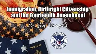 Immigration, Birthright Citizenship, and the Fourteenth Amendment by Dr.  Gene Straughan