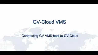 GV-Cloud VMS (3): Connecting GV-VMS Host to GV-Cloud