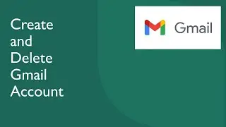 How to Create and Delete Gmail Account