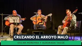 "Cruzando el arroyo malo" (en vivo) Oscar Moreyra y Alborada Tagüé